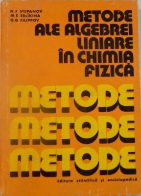 METODE ALE ALGEBREI LINIARE IN CHIMIA FIZICA de N.F. STEPANOV, M.E. ERLIKINA, G.G. FILIPPOV , 1980 foto