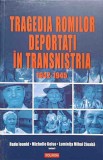 TRAGEDIA ROMILOR DEPORTATI IN TRANSNISTRIA 1942-1945. MARTURII SI DOCUMENTE-RADU IOANID, MICHELLE KELSO, LU-254570