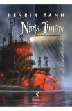 Ninja Timmy Si Calatoria Spre Sansoria, Henrik Tamm - Editura Polirom