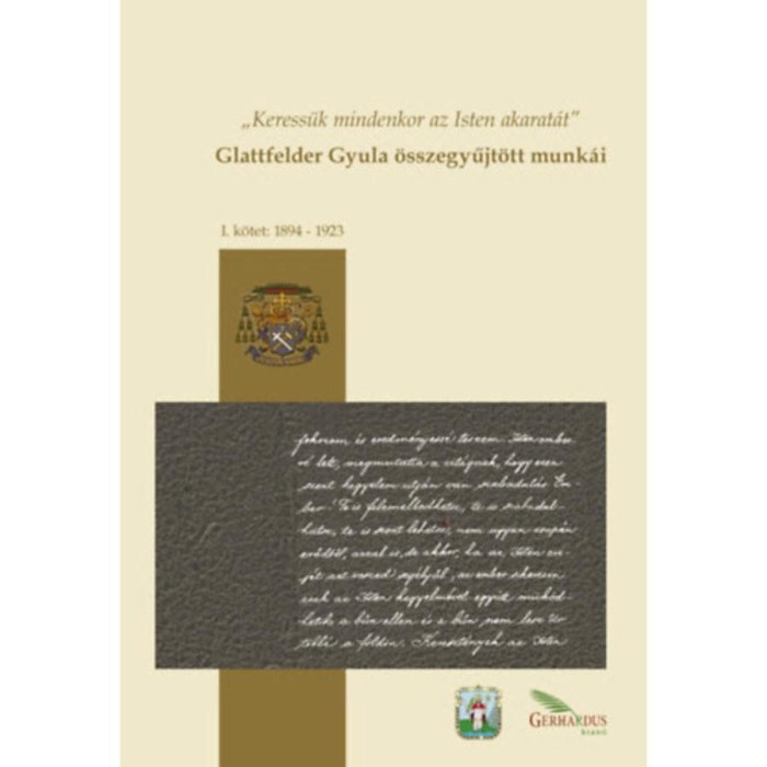 Glattfelder Gyula &ouml;sszegyűjt&ouml;tt munk&aacute;i - I. k&ouml;tet: 1894-1923