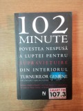 102 MINUTE , POVESTEA NESPUSA A LUPTEI PENTRU SUPRAVIETUIRE DIN INTERIORUL TURNURILOR GEMENE de JIM DWYER , KEVIN FLYNN