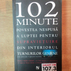 102 MINUTE , POVESTEA NESPUSA A LUPTEI PENTRU SUPRAVIETUIRE DIN INTERIORUL TURNURILOR GEMENE de JIM DWYER , KEVIN FLYNN