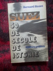 k4 BERNARD SIMIOT - SUEZ. 50 DE SECOLE DE ISTORIE