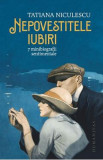 Nepovestitele iubiri. 7 minibiografii sentimentale - Tatiana Niculescu