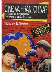 Lester R. Brown - Cine va hrani China? Apel la desteptare pentru o planeta mica (semnata) (Editia: 1996) foto