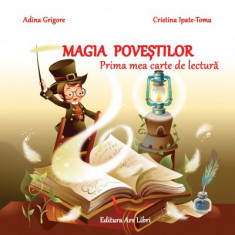 Magia povestilor. Prima mea carte de lectura - Adina Grigore, Cristina Ipate-Toma foto