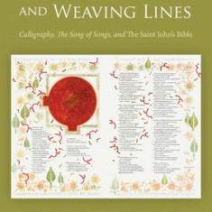 Planting Letters and Weaving Lines: Calligraphy, the Song of Songs, and the Saint John's Bible