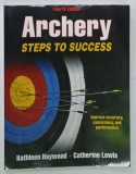 ARCHERY , STEPS TO SUCCESS ( TIR CU ARCUL ) by KATHLEEN HAYWOOD and CATHERINE LEWIS , 2014