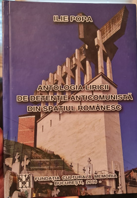 ANTOLOGIA LIRICII DE DETENTIE ANTICOMUNISTA DIN SPATIUL ROMANESC 2016 864 PAGINI foto