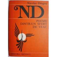 Poeme dintr-un sfert de veac &ndash; Nicolae Dragos