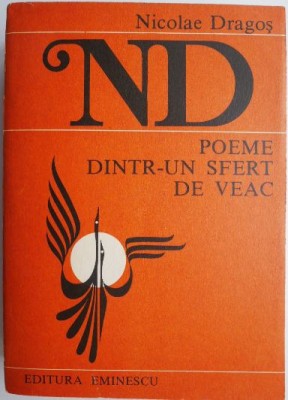 Poeme dintr-un sfert de veac &amp;ndash; Nicolae Dragos foto