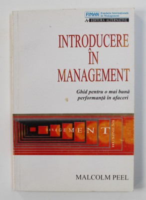 INTRODUCERE IN MANAGEMENT - GHID PENTRU O MAI BUNA PERFORMANTA IN AFACERI de MALCOLM PEEL , 1994 foto