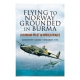Cumpara ieftin Flying To Norway Grounded In Burma A Hudson Pilot In World War Ii