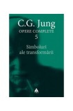 Simboluri ale transformării (Vol. 5) - Paperback brosat - Carl Gustav Jung - Trei