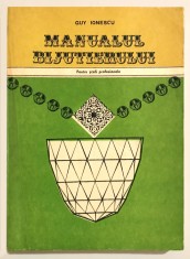 1979 Manualul Bijutierului, Manual de bijutier, Guy Ionescu, Tiraj 700 ex. curs ghid de bijuterii, design, arta, tehnica, pietre pretioase, turnare.