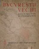 Bucurestii Vechi. Documente Iconografice, Adrian C. Corbu, 1936 (Bvcvrestii Vechi, Arhivele Bucurestilor, Istoria Fondarei Orasului Bucuresti)