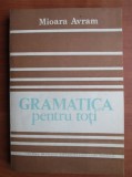MIOARA AVRAM - GRAMATICA PENTRU TOȚI