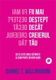 Cumpara ieftin Fii mai destept decat creierul tau. De ce este greu sa inveti si cum poate deveni usor/Daniel T. Willingham