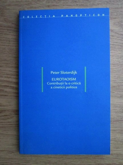 Eurotaoism. Contributii la o critica a cineticii politice/ Peter Sloterdjik