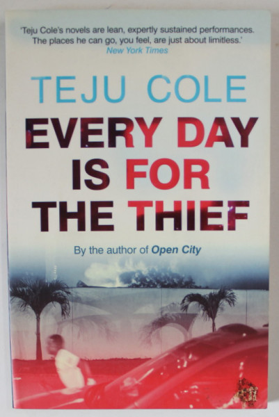 EVERY DAY IS FOR THE THIEF by TEJU COLE , 2015