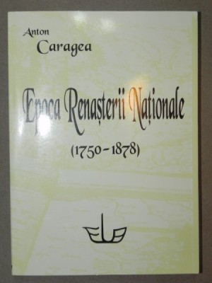 EPOCA RENASTERII NATIONALE (1750-1878)-ANTON CARAGEA BUCURESTI 2003 , PREZINTA SUBLINIERI foto