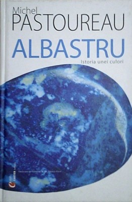 Michel Pastoureau - Albastru. Istoria unei culori (Editura Cartier, cartonata) foto