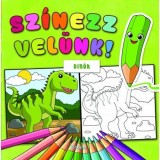 Sz&iacute;nezz vel&uuml;nk! Din&oacute;k - Lengyel Orsolya