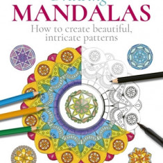 Drawing Mandalas: How to Create Beautiful, Intricate Patterns
