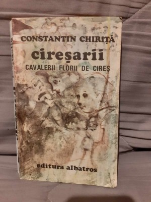 CAVALERII FLORII DE CIRES (VOLUMUL I CIRESARII)-CONSTANTIN CHIRITA foto