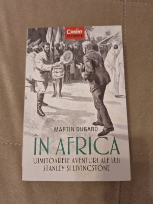 In Africa. Uimitoarele aventuri ale lui Stanley si Livingstone - Martin Dugard foto