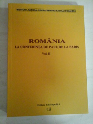 ROMANIA LA CONFERINTA DE PACE DE LA PARIS (1946) vol.II - editie ingrijita de: I. Calafeteanu (dedicatie si autograf pentru prof. Gh. foto