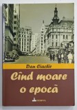 CAND MOARE O EPOCA de DAN CIACHIR , 2008, DEDICATIE *
