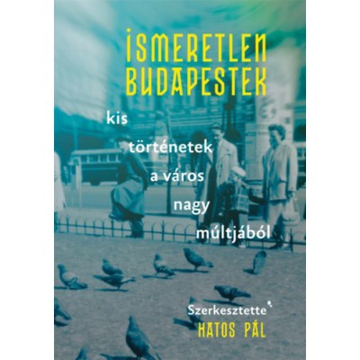 Ismeretlen Budapestek - Kis t&amp;ouml;rt&amp;eacute;netek a v&amp;aacute;ros nagy m&amp;uacute;ltj&amp;aacute;b&amp;oacute;l foto