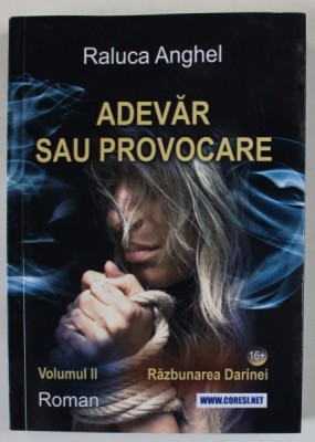 ADEVAR SAU PROVOCARE , VOLUMUL II : RAZBUNAREA DARINEI de RALUCA ANGHEL , 2023 , 16 +! foto