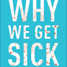 Why We Get Sick: The Hidden Epidemic at the Root of Most Chronic Disease--And How to Fight It