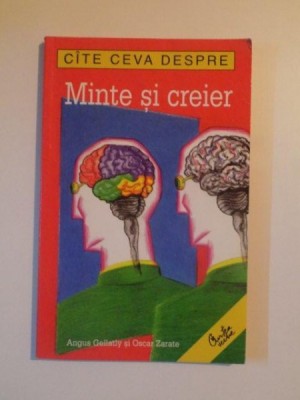 CATE CEVA DESPRE MINTE SI CREIER de ANGUS GELLATLY SI OSCAR ZARATE , 2004 foto