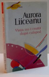 VIATA NU-I CROITA DUPA CALAPOD de AURORA LIICEANU, 2010