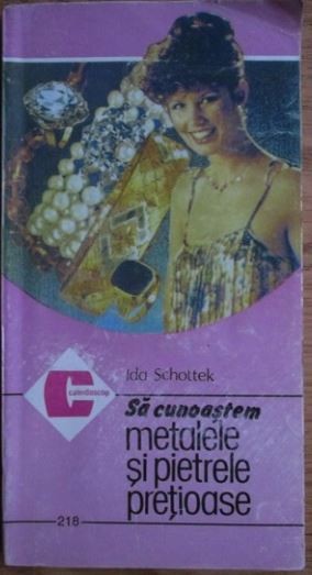 Ida Schottek - Sa Cunoastem Metalele si Pietrele Pretioase