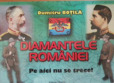 Diamantele Rom&amp;acirc;niei Pe aici nu se trece - Dumitru Botila - Autograful autorului foto