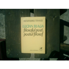 Lucian Blaga filozoful poet, poetul filozof - Alexandru Tanase