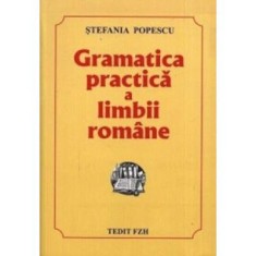Gramatica practica a limbii romane, Culegere pentru Evaluarea Nationala si Bacalaureat si admitere - Stefania Popescu