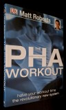 The PHA Workout (Peripheral *Heart * Action) Halve your workout time the revolutionary new system - MATT ROBERTS