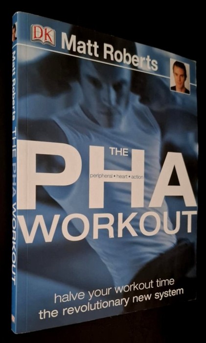 The PHA Workout (Peripheral *Heart * Action) Halve your workout time the revolutionary new system - MATT ROBERTS