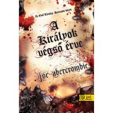 A kir&aacute;lyok v&eacute;gső &eacute;rve - Az Első T&ouml;rv&eacute;ny: Harmadik k&ouml;nyv - Joe Abercrombie