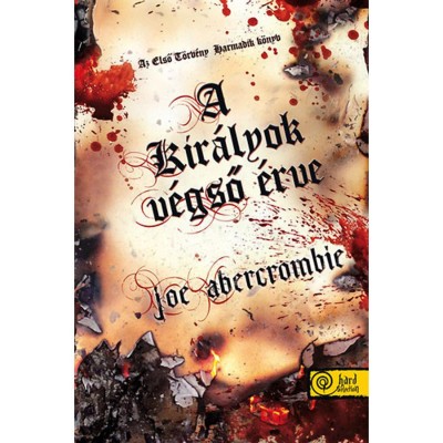 A kir&amp;aacute;lyok v&amp;eacute;gső &amp;eacute;rve - Az Első T&amp;ouml;rv&amp;eacute;ny: Harmadik k&amp;ouml;nyv - Joe Abercrombie foto