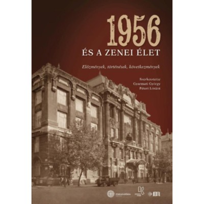 1956 &amp;eacute;s a zenei &amp;eacute;let - Előzm&amp;eacute;nyek, t&amp;ouml;rt&amp;eacute;n&amp;eacute;sek, k&amp;ouml;vetkezm&amp;eacute;nyek foto