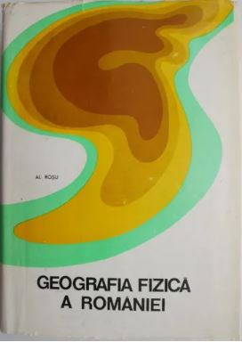 Alexandru Rosu - Geografia Fizica a Romaniei foto