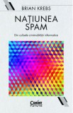 Natiunea Spam. Din culisele criminalitatii informatice - Brian Krebs