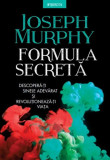 Formula secreta. Descopera-ti sinele adevarat si revolutioneaza-ti viata - Joseph Murphy