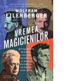 Vremea magicienilor. Wittgenstein, Benjamin, Cassirer, Heidegger si marele deceniu al filosofiei (1919-1929) - Dan Siserman, Wolfram Eilenberger